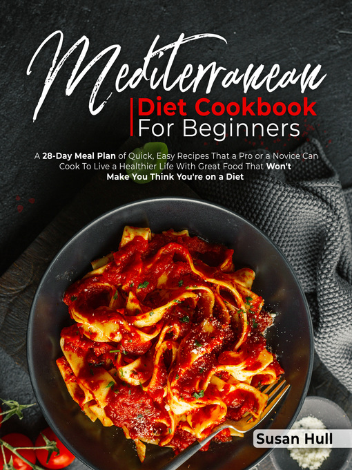 Title details for MEDITERRANEAN DIET COOKBOOK FOR BEGINNERS by SUSAN HULL - Wait list